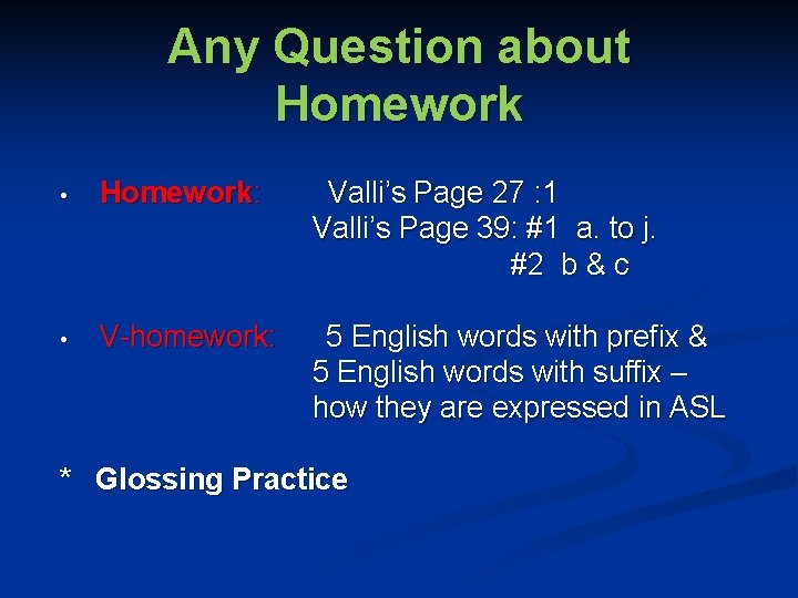 Any Question about Homework • Homework: Valli’s Page 27 : 1 Valli’s Page 39: