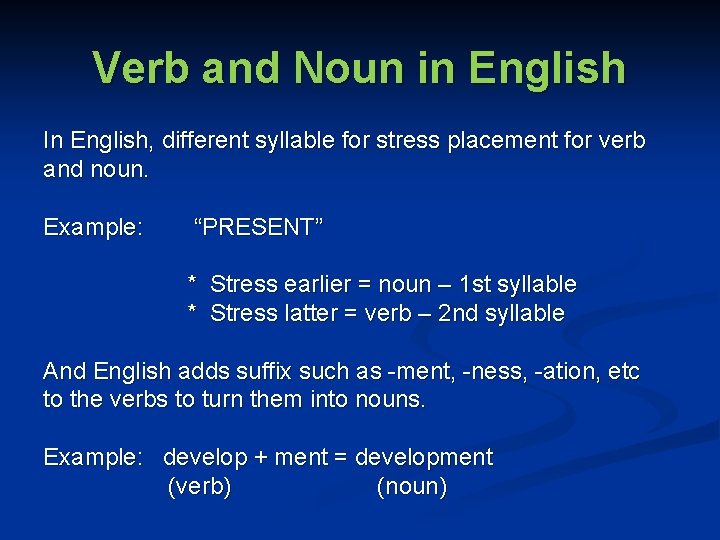 Verb and Noun in English In English, different syllable for stress placement for verb