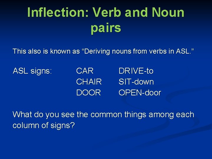 Inflection: Verb and Noun pairs This also is known as “Deriving nouns from verbs