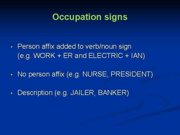 Occupation signs • Person affix added to verb/noun sign (e. g. WORK + ER