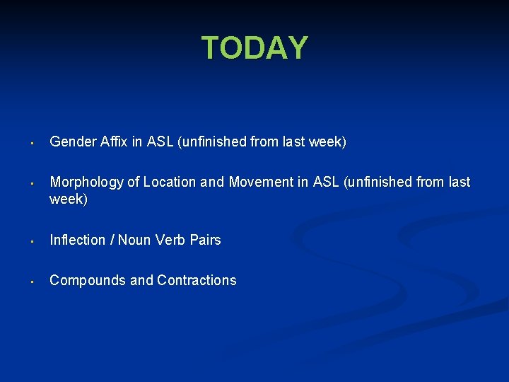 TODAY • Gender Affix in ASL (unfinished from last week) • Morphology of Location