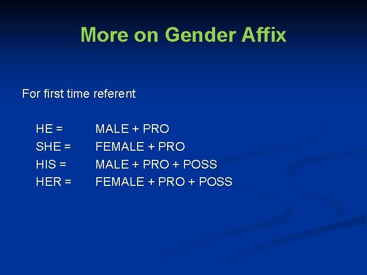 More on Gender Affix For first time referent HE = SHE = HIS =