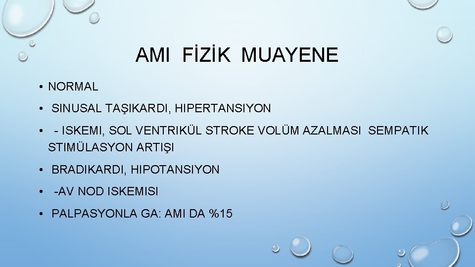 AMI FİZİK MUAYENE • NORMAL • SINUSAL TAŞIKARDI, HIPERTANSIYON • - ISKEMI, SOL VENTRIKÜL