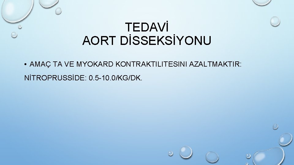 TEDAVİ AORT DİSSEKSİYONU • AMAÇ TA VE MYOKARD KONTRAKTILITESINI AZALTMAKTIR: NİTROPRUSSİDE: 0. 5 -10.