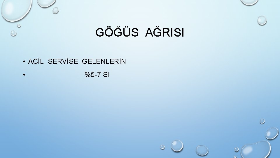 GÖĞÜS AĞRISI • ACİL SERVİSE GELENLERİN • %5 -7 SI 