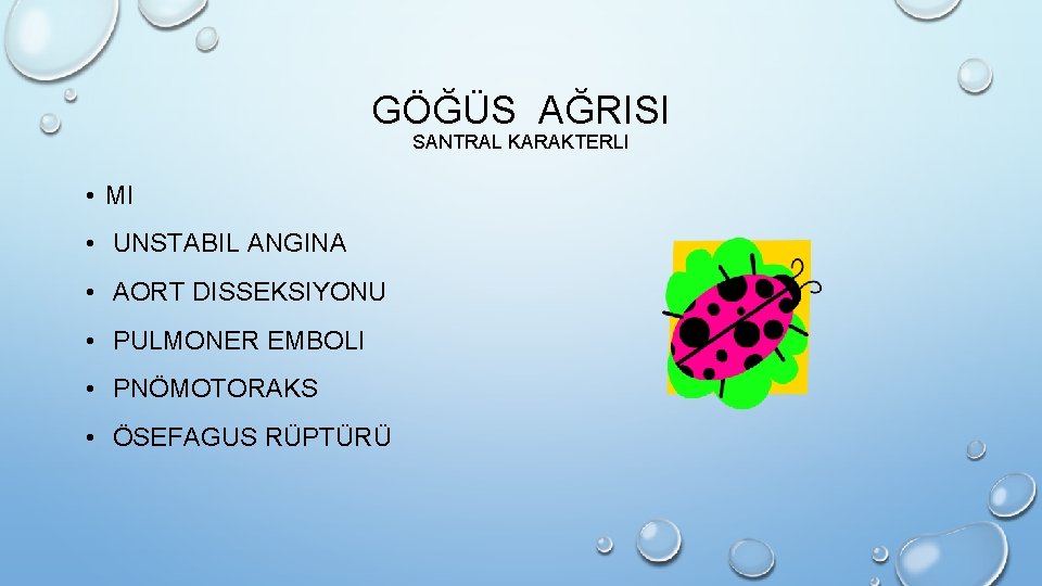 GÖĞÜS AĞRISI SANTRAL KARAKTERLI • MI • UNSTABIL ANGINA • AORT DISSEKSIYONU • PULMONER