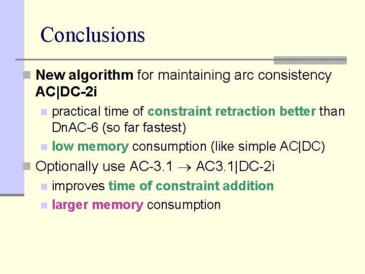 Conclusions n New algorithm for maintaining arc consistency AC|DC-2 i practical time of constraint