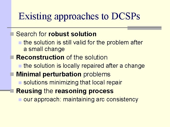 Existing approaches to DCSPs n Search for robust solution n the solution is still