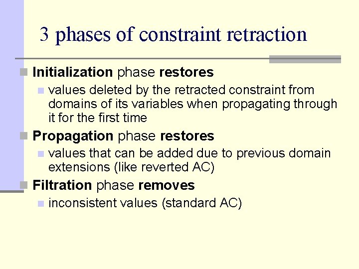 3 phases of constraint retraction n Initialization phase restores n values deleted by the