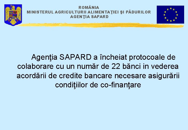 ROM NIA MINISTERUL AGRICULTURII ALIMENTAŢIEI ŞI PĂDURILOR AGENŢIA SAPARD Agenţia SAPARD a încheiat protocoale