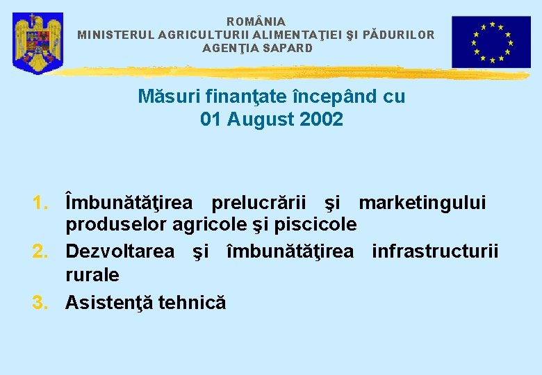 ROM NIA MINISTERUL AGRICULTURII ALIMENTAŢIEI ŞI PĂDURILOR AGENŢIA SAPARD Măsuri finanţate începând cu 01