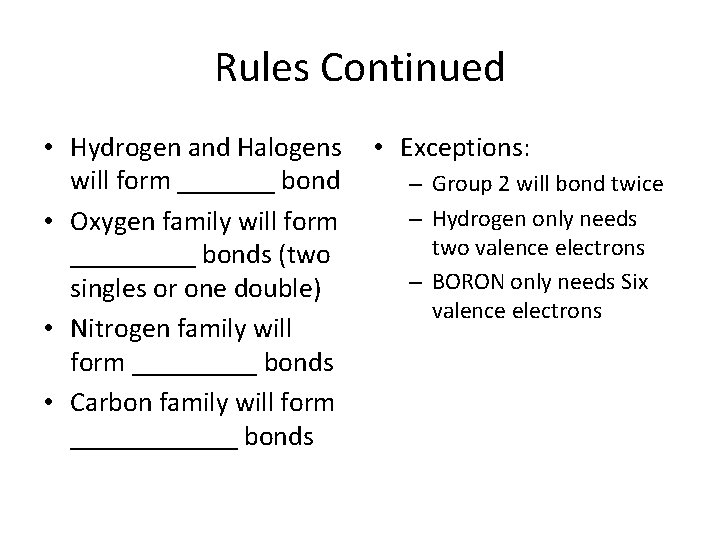 Rules Continued • Hydrogen and Halogens will form _______ bond • Oxygen family will