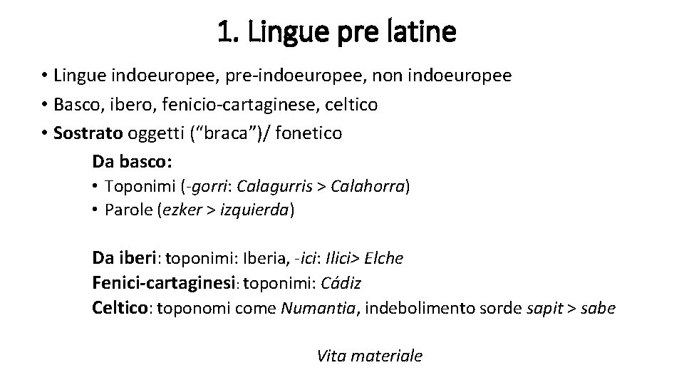 1. Lingue pre latine • Lingue indoeuropee, pre-indoeuropee, non indoeuropee • Basco, ibero, fenicio-cartaginese,