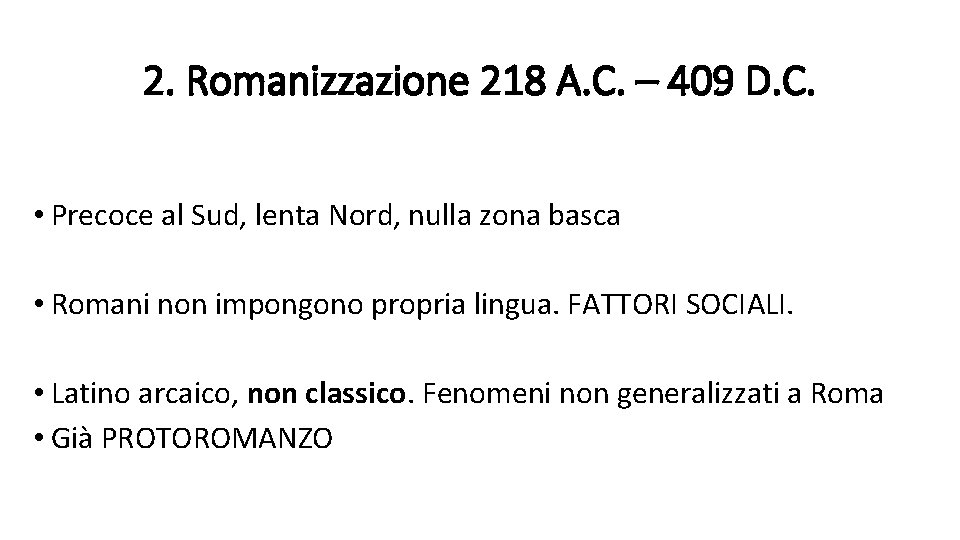 2. Romanizzazione 218 A. C. – 409 D. C. • Precoce al Sud, lenta