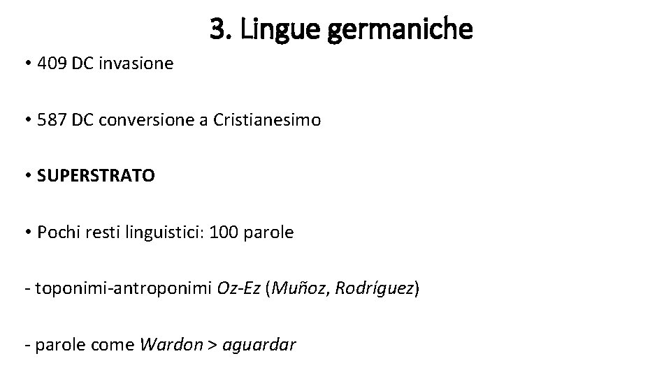 3. Lingue germaniche • 409 DC invasione • 587 DC conversione a Cristianesimo •