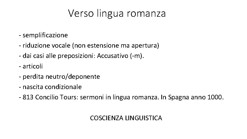 Verso lingua romanza - semplificazione - riduzione vocale (non estensione ma apertura) - dai