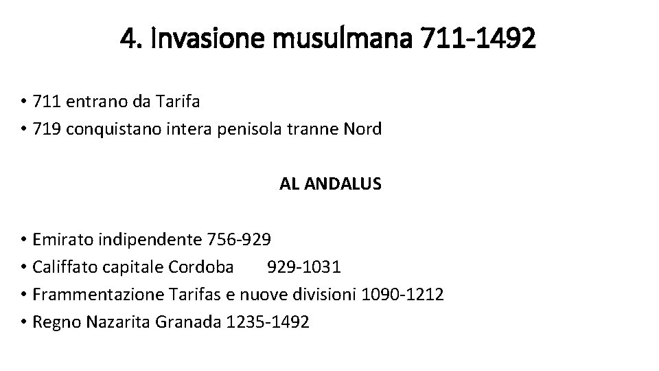 4. Invasione musulmana 711 -1492 • 711 entrano da Tarifa • 719 conquistano intera