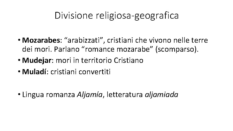 Divisione religiosa-geografica • Mozarabes: “arabizzati”, cristiani che vivono nelle terre dei mori. Parlano “romance