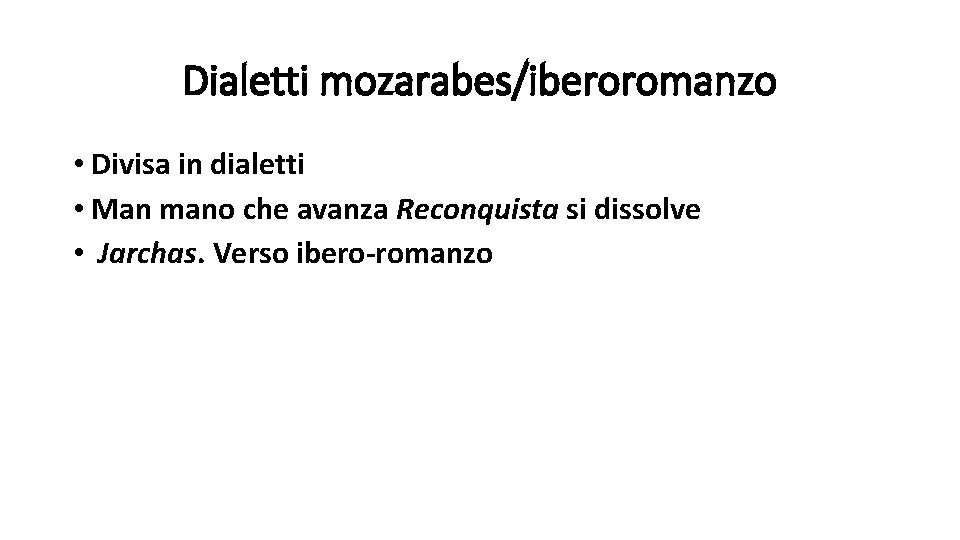 Dialetti mozarabes/iberoromanzo • Divisa in dialetti • Man mano che avanza Reconquista si dissolve