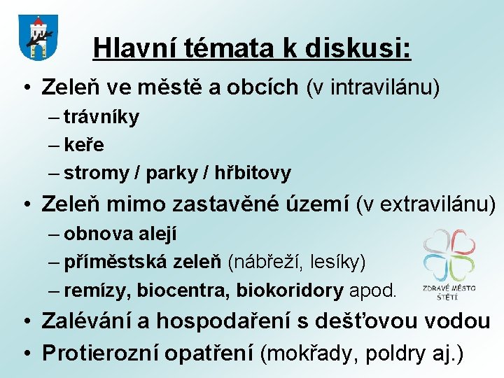 Hlavní témata k diskusi: • Zeleň ve městě a obcích (v intravilánu) – trávníky