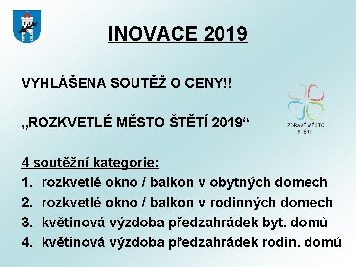 INOVACE 2019 VYHLÁŠENA SOUTĚŽ O CENY!! „ROZKVETLÉ MĚSTO ŠTĚTÍ 2019“ 4 soutěžní kategorie: 1.