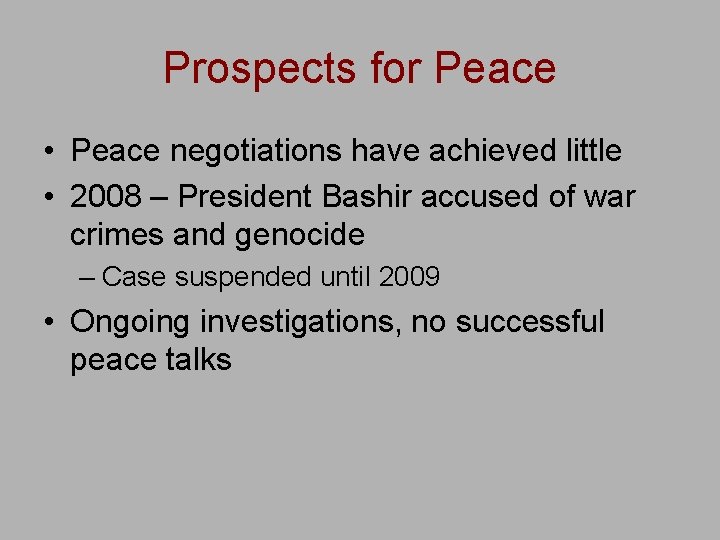 Prospects for Peace • Peace negotiations have achieved little • 2008 – President Bashir