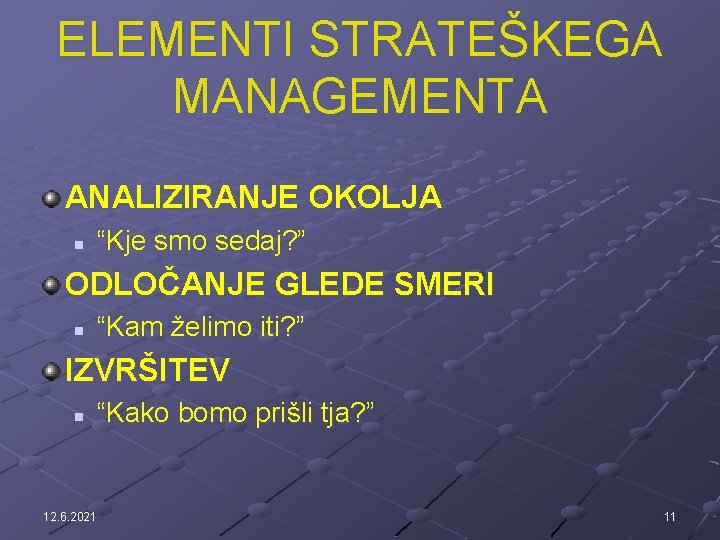 ELEMENTI STRATEŠKEGA MANAGEMENTA ANALIZIRANJE OKOLJA n “Kje smo sedaj? ” ODLOČANJE GLEDE SMERI n