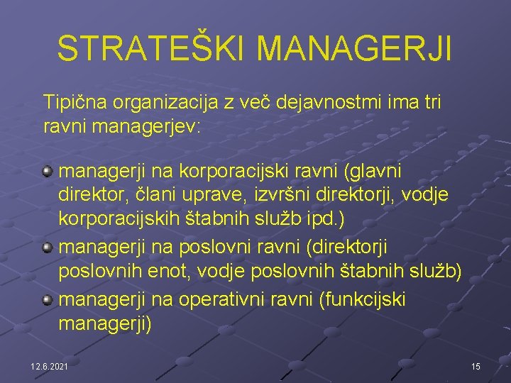 STRATEŠKI MANAGERJI Tipična organizacija z več dejavnostmi ima tri ravni managerjev: managerji na korporacijski