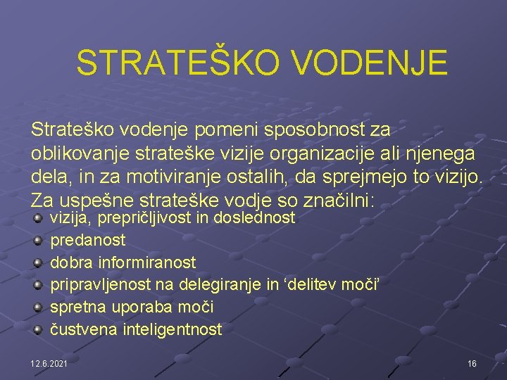 STRATEŠKO VODENJE Strateško vodenje pomeni sposobnost za oblikovanje strateške vizije organizacije ali njenega dela,