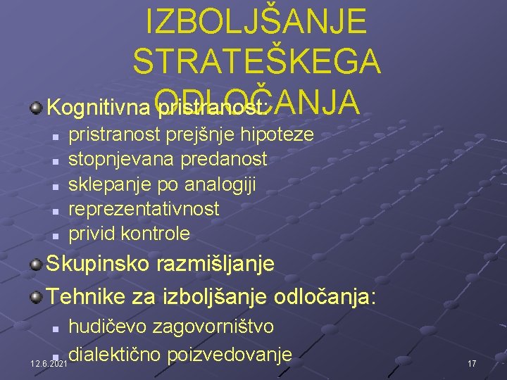 IZBOLJŠANJE STRATEŠKEGA Kognitivna ODLOČANJA pristranost: n n n pristranost prejšnje hipoteze stopnjevana predanost sklepanje