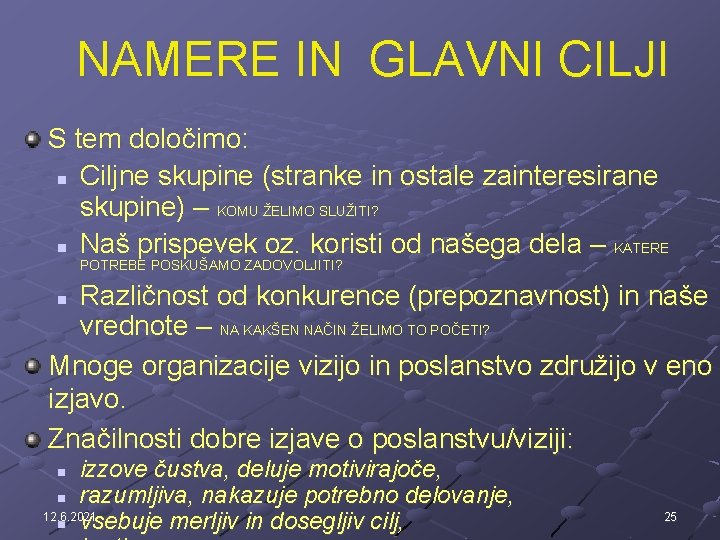 NAMERE IN GLAVNI CILJI S tem določimo: n Ciljne skupine (stranke in ostale zainteresirane