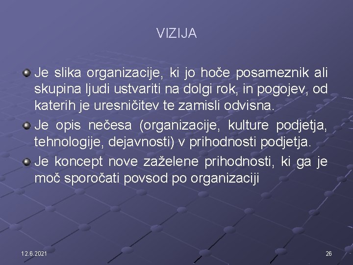 VIZIJA Je slika organizacije, ki jo hoče posameznik ali skupina ljudi ustvariti na dolgi