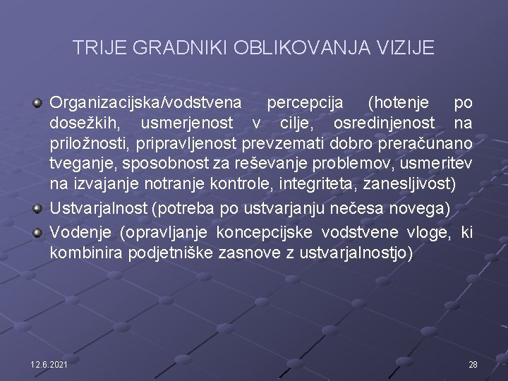 TRIJE GRADNIKI OBLIKOVANJA VIZIJE Organizacijska/vodstvena percepcija (hotenje po dosežkih, usmerjenost v cilje, osredinjenost na