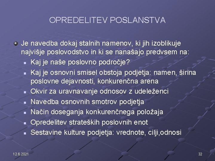 OPREDELITEV POSLANSTVA Je navedba dokaj stalnih namenov, ki jih izoblikuje najvišje poslovodstvo in ki