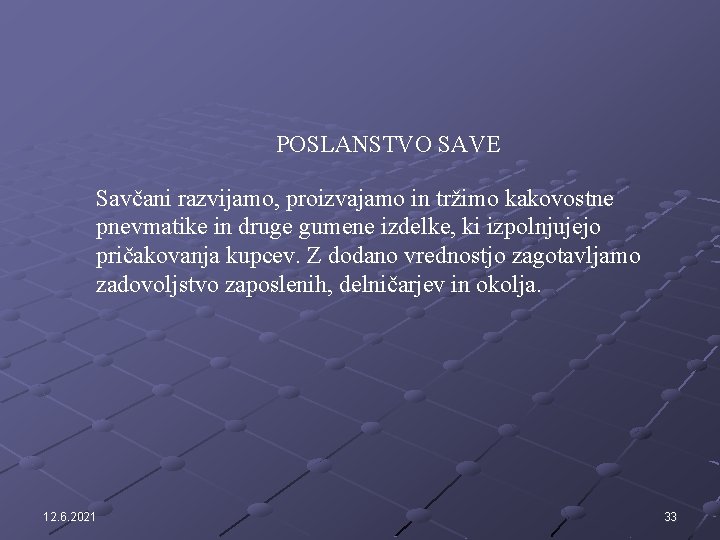 POSLANSTVO SAVE Savčani razvijamo, proizvajamo in tržimo kakovostne pnevmatike in druge gumene izdelke, ki