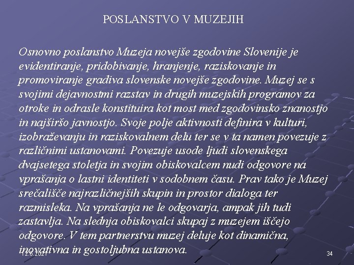 POSLANSTVO V MUZEJIH Osnovno poslanstvo Muzeja novejše zgodovine Slovenije je evidentiranje, pridobivanje, hranjenje, raziskovanje