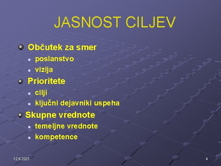 JASNOST CILJEV Občutek za smer n n poslanstvo vizija Prioritete n n cilji ključni