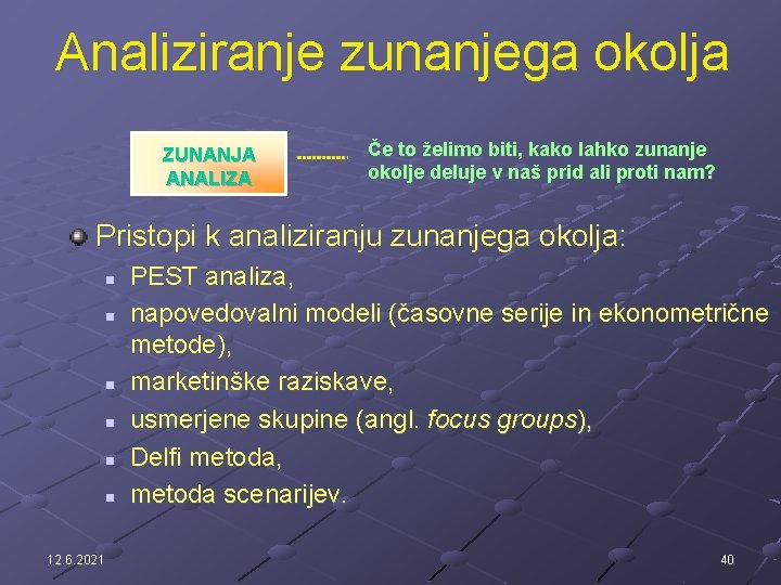 Analiziranje zunanjega okolja ZUNANJA ANALIZA Če to želimo biti, kako lahko zunanje okolje deluje