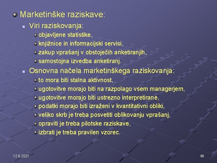 Marketinške raziskave: n Viri raziskovanja: objavljene statistike, knjižnice in informacijski servisi, zakup vprašanj v