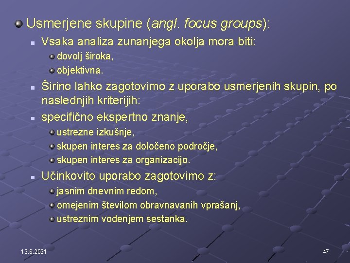 Usmerjene skupine (angl. focus groups): n Vsaka analiza zunanjega okolja mora biti: dovolj široka,