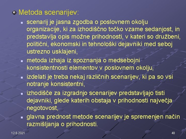 Metoda scenarijev: n n n 12. 6. 2021 scenarij je jasna zgodba o poslovnem