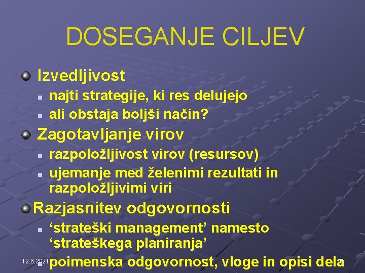 DOSEGANJE CILJEV Izvedljivost n n najti strategije, ki res delujejo ali obstaja boljši način?