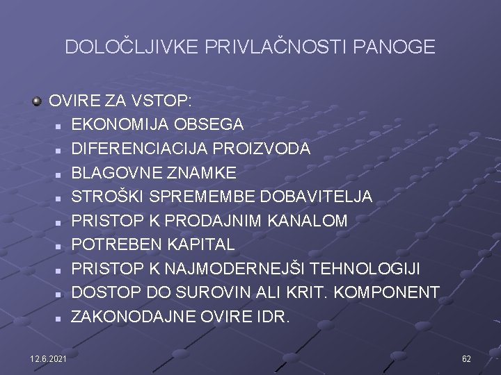 DOLOČLJIVKE PRIVLAČNOSTI PANOGE OVIRE ZA VSTOP: n EKONOMIJA OBSEGA n DIFERENCIACIJA PROIZVODA n BLAGOVNE