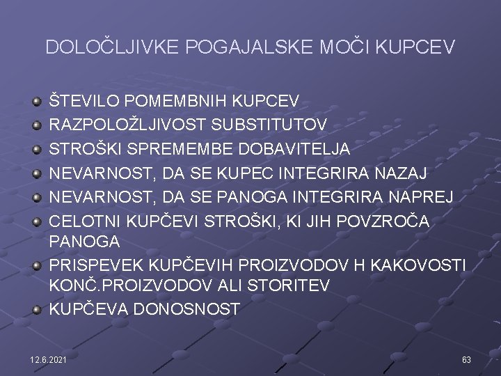 DOLOČLJIVKE POGAJALSKE MOČI KUPCEV ŠTEVILO POMEMBNIH KUPCEV RAZPOLOŽLJIVOST SUBSTITUTOV STROŠKI SPREMEMBE DOBAVITELJA NEVARNOST, DA