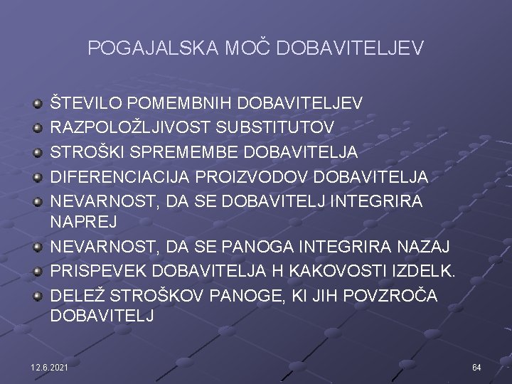 POGAJALSKA MOČ DOBAVITELJEV ŠTEVILO POMEMBNIH DOBAVITELJEV RAZPOLOŽLJIVOST SUBSTITUTOV STROŠKI SPREMEMBE DOBAVITELJA DIFERENCIACIJA PROIZVODOV DOBAVITELJA