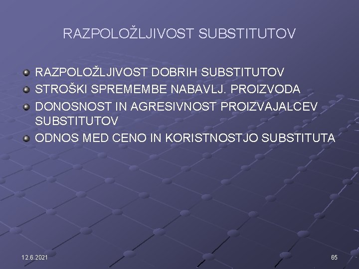 RAZPOLOŽLJIVOST SUBSTITUTOV RAZPOLOŽLJIVOST DOBRIH SUBSTITUTOV STROŠKI SPREMEMBE NABAVLJ. PROIZVODA DONOSNOST IN AGRESIVNOST PROIZVAJALCEV SUBSTITUTOV