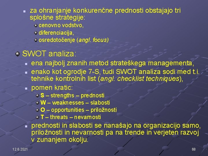 n za ohranjanje konkurenčne prednosti obstajajo tri splošne strategije: cenovno vodstvo, diferenciacija, osredotočenje (angl.