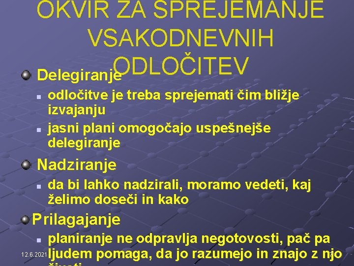 OKVIR ZA SPREJEMANJE VSAKODNEVNIH ODLOČITEV Delegiranje n n odločitve je treba sprejemati čim bližje