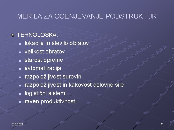 MERILA ZA OCENJEVANJE PODSTRUKTUR TEHNOLOŠKA: n lokacija in število obratov n velikost obratov n