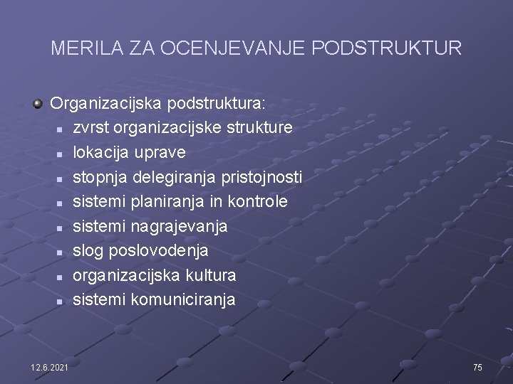 MERILA ZA OCENJEVANJE PODSTRUKTUR Organizacijska podstruktura: n zvrst organizacijske strukture n lokacija uprave n